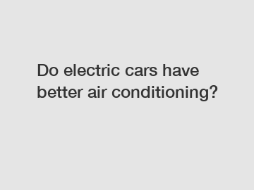 Do electric cars have better air conditioning?