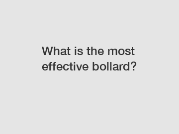 What is the most effective bollard?