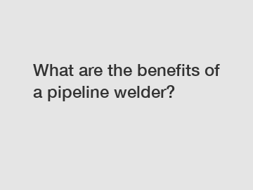 What are the benefits of a pipeline welder?