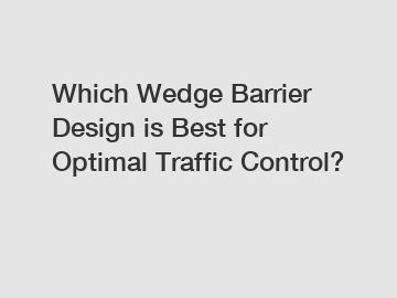 Which Wedge Barrier Design is Best for Optimal Traffic Control?