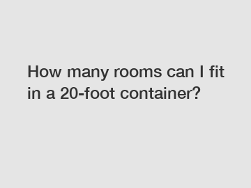 How many rooms can I fit in a 20-foot container?