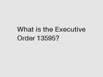 What is the Executive Order 13595?
