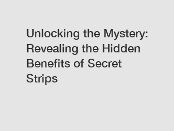 Unlocking the Mystery: Revealing the Hidden Benefits of Secret Strips