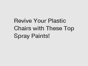 Revive Your Plastic Chairs with These Top Spray Paints!