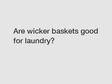 Are wicker baskets good for laundry?