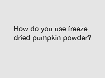 How do you use freeze dried pumpkin powder?