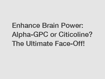 Enhance Brain Power: Alpha-GPC or Citicoline? The Ultimate Face-Off!