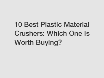 10 Best Plastic Material Crushers: Which One Is Worth Buying?