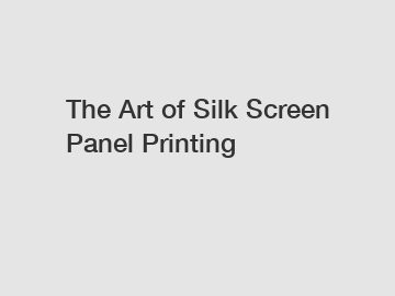 The Art of Silk Screen Panel Printing