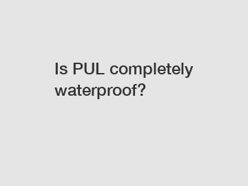 Is PUL completely waterproof?