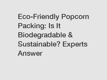 Eco-Friendly Popcorn Packing: Is It Biodegradable & Sustainable? Experts Answer