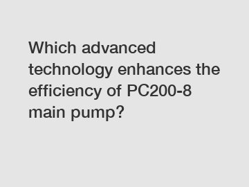 Which advanced technology enhances the efficiency of PC200-8 main pump?