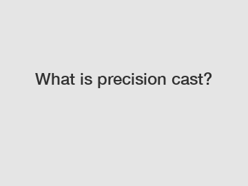 What is precision cast?