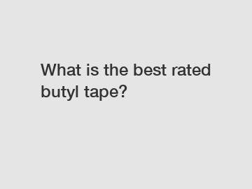 What is the best rated butyl tape?