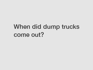 When did dump trucks come out?