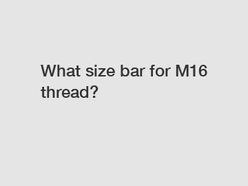 What size bar for M16 thread?