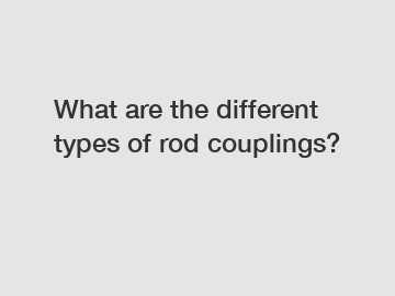 What are the different types of rod couplings?