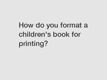 How do you format a children's book for printing?