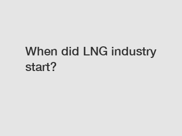 When did LNG industry start?