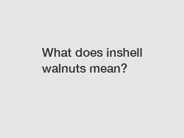 What does inshell walnuts mean?