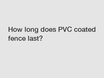 How long does PVC coated fence last?