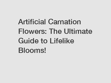 Artificial Carnation Flowers: The Ultimate Guide to Lifelike Blooms!