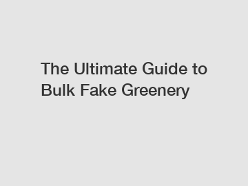 The Ultimate Guide to Bulk Fake Greenery