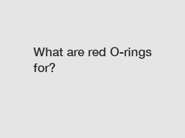 What are red O-rings for?