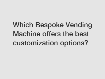 Which Bespoke Vending Machine offers the best customization options?