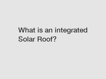 What is an integrated Solar Roof?