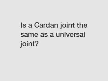 Is a Cardan joint the same as a universal joint?