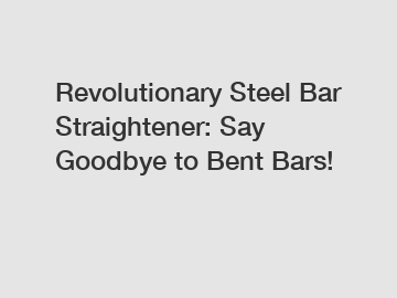 Revolutionary Steel Bar Straightener: Say Goodbye to Bent Bars!