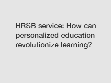 HRSB service: How can personalized education revolutionize learning?