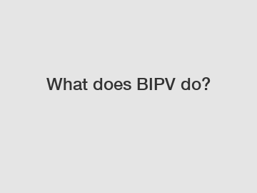 What does BIPV do?