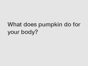 What does pumpkin do for your body?