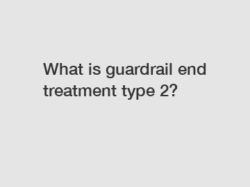 What is guardrail end treatment type 2?