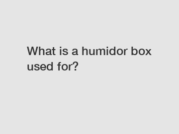 What is a humidor box used for?