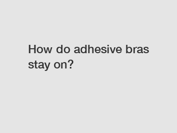 How do adhesive bras stay on?