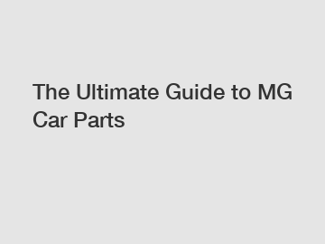 The Ultimate Guide to MG Car Parts