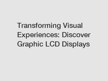 Transforming Visual Experiences: Discover Graphic LCD Displays