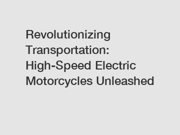 Revolutionizing Transportation: High-Speed Electric Motorcycles Unleashed