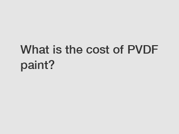 What is the cost of PVDF paint?