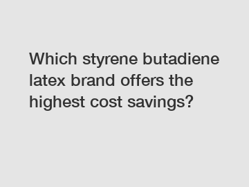 Which styrene butadiene latex brand offers the highest cost savings?