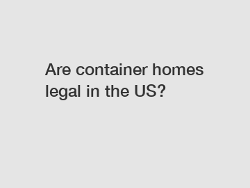 Are container homes legal in the US?