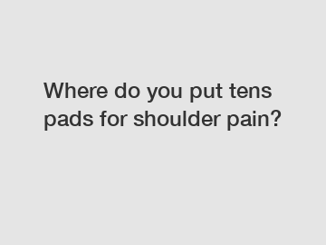 Where do you put tens pads for shoulder pain?