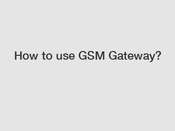 How to use GSM Gateway?