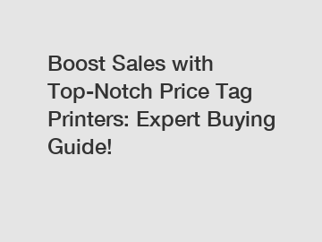 Boost Sales with Top-Notch Price Tag Printers: Expert Buying Guide!