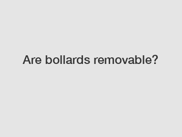 Are bollards removable?
