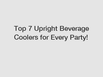 Top 7 Upright Beverage Coolers for Every Party!