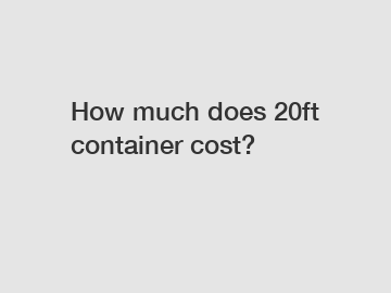 How much does 20ft container cost?